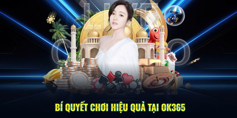 Bí quyết chơi tại OK365