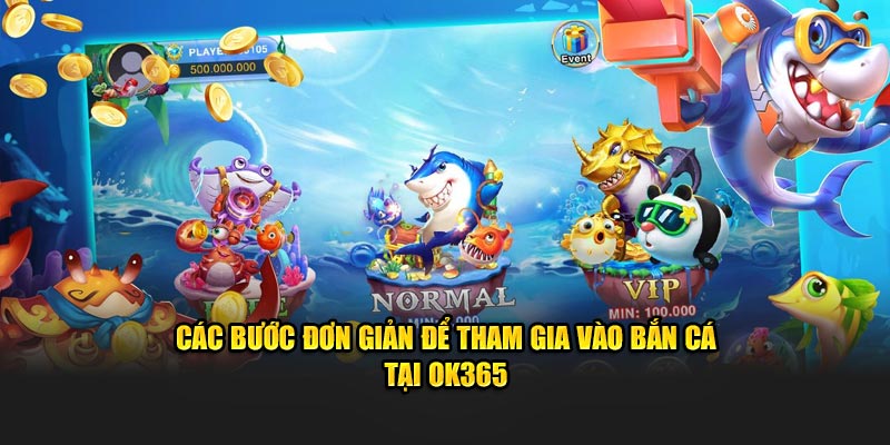 Các bước đơn giản để tham gia vào bắn cá  tại ok365