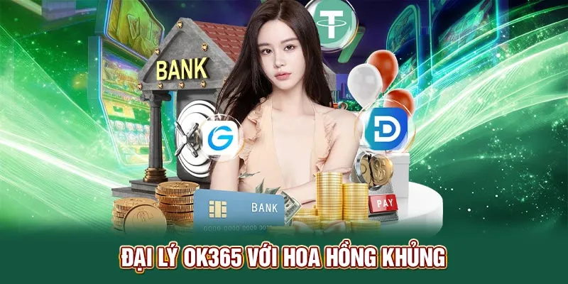 Đại lý OK365 với hoa hồng khủng