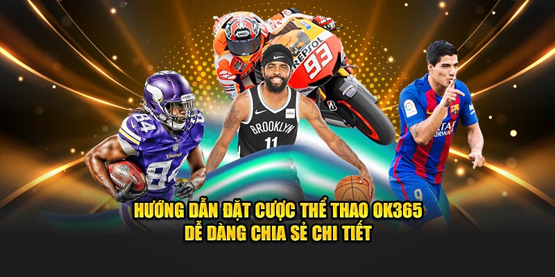 Hướng dẫn đặt cược thể thao ok365 dễ dàng chia sẻ chi tiết