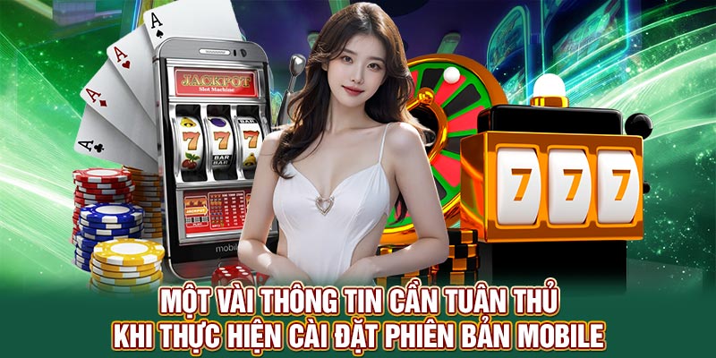 Một vài thông tin cần tuân thủ khi thực hiện cài đặt phiên bản mobile