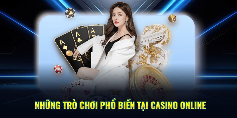 Những trò chơi phổ biến tại Casino online