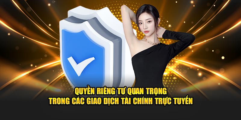 Quyền riêng tư quan trọng trong các giao dịch tài chính trực tuyến