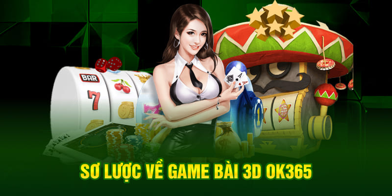 Sơ lược về game bài 3D OK365