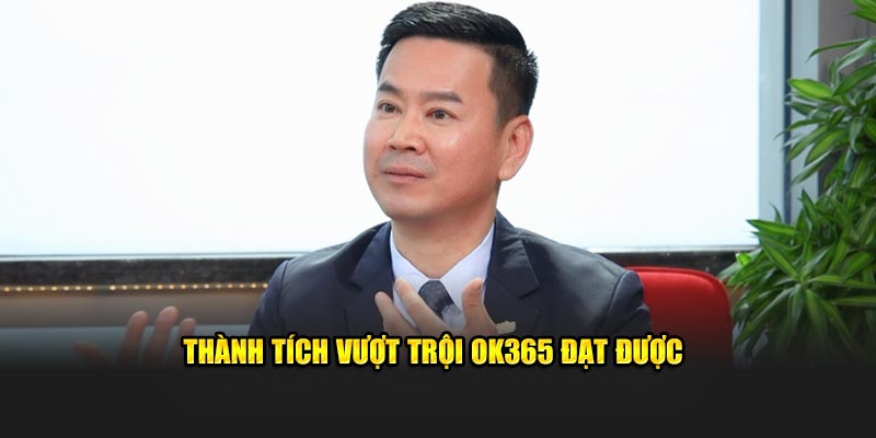 Thành tích vượt trội OK365 đạt được