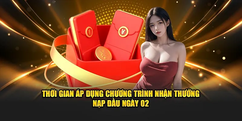 Thời gian áp dụng chương trình nhận thưởng nạp đầu ngày 02