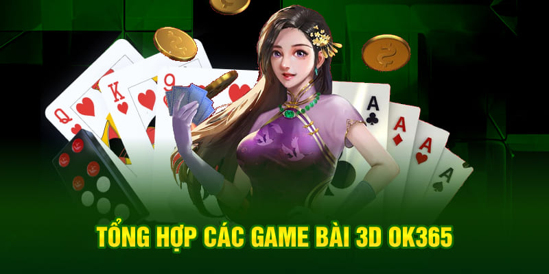 Tổng hợp các game bài 3D OK365